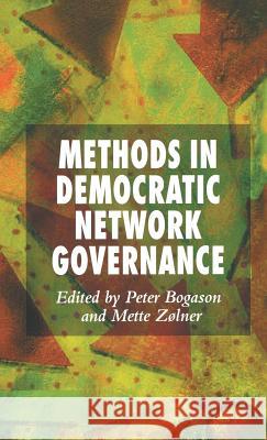 Methods in Democratic Network Governance Peter Bogason Mette Zolner 9781403995292 Palgrave MacMillan