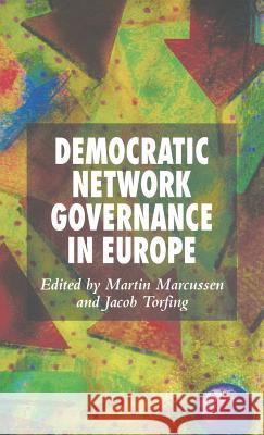 Democratic Network Governance in Europe Martin Marcussen Jacob Torfing 9781403995308