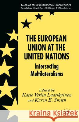 The European Union at the United Nations: Intersecting Multilateralisms Laatikainen, K. 9781403995346 Palgrave MacMillan