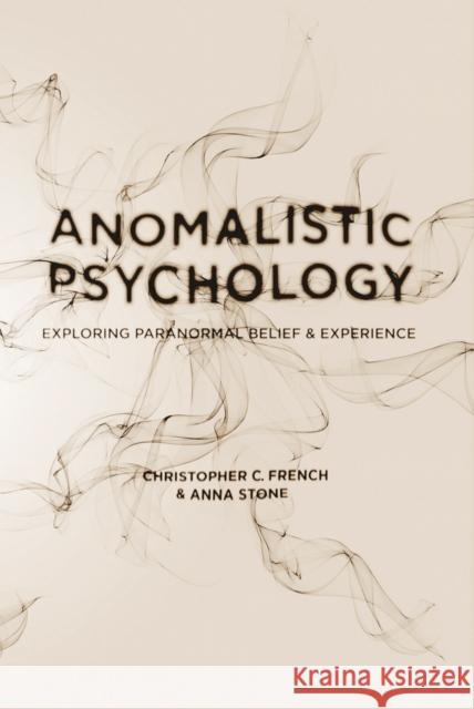 Anomalistic Psychology: Exploring Paranormal Belief and Experience French, Christopher C. 9781403995711