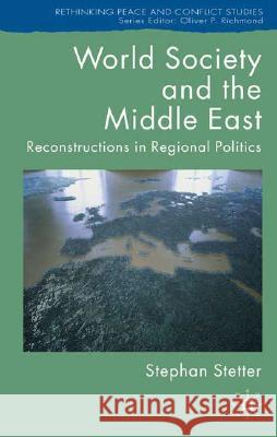 World Society and the Middle East: Reconstructions in Regional Politics Stetter, S. 9781403995773 Palgrave MacMillan