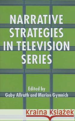 Narrative Strategies in Television Series Gaby Allrath Marion Gymnich 9781403996053