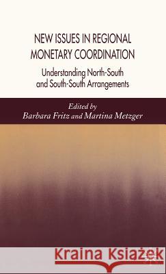 New Issues in Regional Monetary Coordination: Understanding North-South and South-South Arrangements Fritz, B. 9781403996220 Palgrave MacMillan