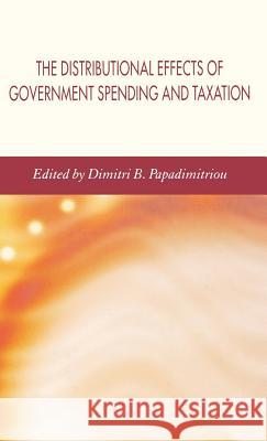 The Distributional Effects of Government Spending and Taxation Dimitri B. Papadimitriou 9781403996251 Palgrave MacMillan