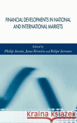 Financial Developments in National and International Markets Philip Arestis Jesus Ferreiro Felipe Serrano 9781403996299 Palgrave MacMillan