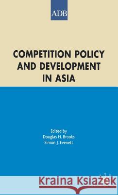 Competition Policy and Development in Asia Douglas H. Brooks Simon Evenett 9781403996329