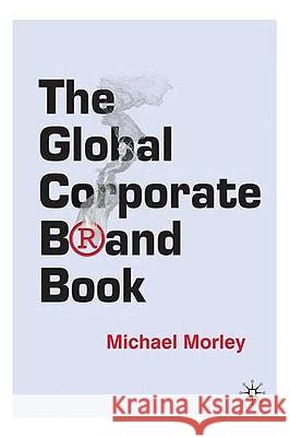 The Global Corporate Brand Book Michael Morley 9781403996633 Palgrave MacMillan