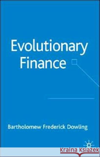 Evolutionary Finance Bartholomew Dowling 9781403996657 0