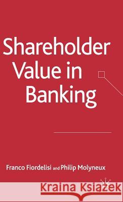 Shareholder Value in Banking Franco Fiordelisi Philip Molyneux 9781403996664 Palgrave MacMillan