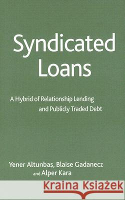 Syndicated Loans: A Hybrid of Relationship Lending and Publicly Traded Debt Altunbas, Y. 9781403996718 Palgrave MacMillan