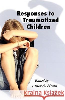 Responses to Traumatized Children Amer A. Hosin 9781403996800 Palgrave MacMillan