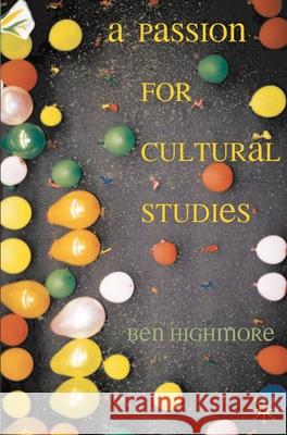 A Passion for Cultural Studies Ben Highmore 9781403997180 0