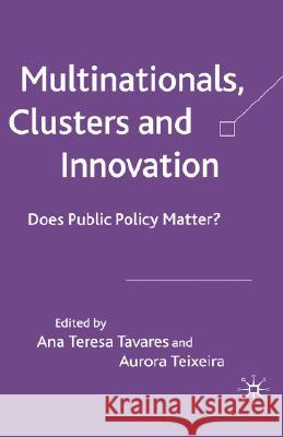 Multinationals, Clusters and Innovation: Does Public Policy Matter? Tavares, A. 9781403997258 Palgrave MacMillan