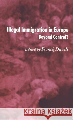 Illegal Immigration in Europe: Beyond Control Düvell, F. 9781403997418 Palgrave MacMillan