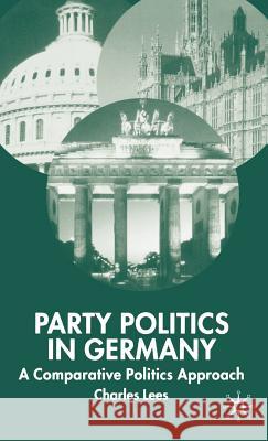 Party Politics in Germany: A Comparative Politics Approach Lees, C. 9781403997425 Palgrave MacMillan