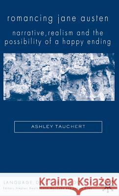 Romancing Jane Austen: Narrative, Realism and the Possibility of a Happy Ending Tauchert, A. 9781403997470 Palgrave MacMillan