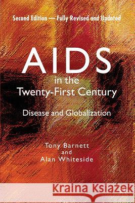 AIDS in the Twenty-First Century: Disease and Globalization Fully Revised and Updated Edition Whiteside, Alan 9781403997685 0