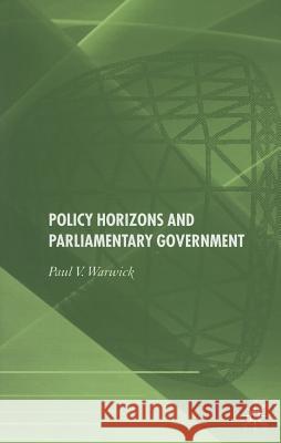 Policy Horizons and Parliamentary Government: Warwick, P. 9781403997791 Palgrave MacMillan