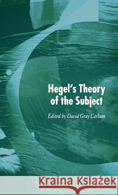 Hegel's Theory of the Subject David Gray Carlson 9781403997920 Palgrave MacMillan