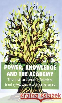 Power, Knowledge and the Academy: The Institutional Is Political Gillies, V. 9781403998170 Palgrave MacMillan