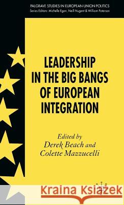 Leadership in the Big Bangs of European Integration Derek Beach Colette Mazzucelli 9781403998200