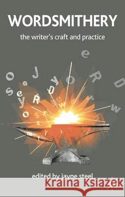 Wordsmithery: The Writer's Craft and Practice Steel, Jayne 9781403998279 PALGRAVE MACMILLAN