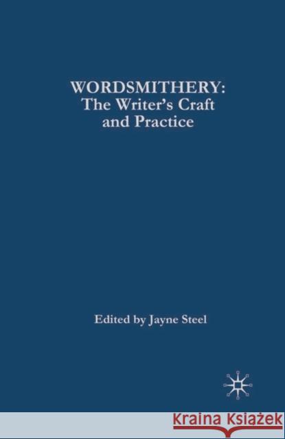 Wordsmithery: The Writer's Craft and Practice Steel, Jayne 9781403998286 0