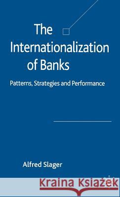 The Internationalization of Banks: Patterns, Strategies and Performance Slager, Alfred 9781403998743