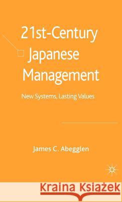 21st-Century Japanese Management: New Systems, Lasting Values Abegglen, J. 9781403998767 Palgrave MacMillan