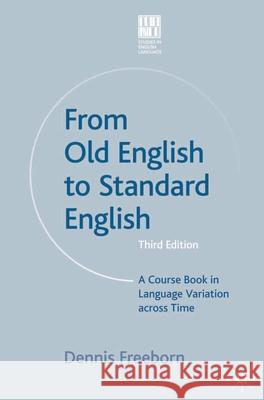 From Old English to Standard English: A Course Book in Language Variation Across Time Freeborn, Dennis 9781403998804