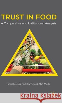 Trust in Food: A Comparative and Institutional Analysis Kjaernes, U. 9781403998910 Palgrave MacMillan