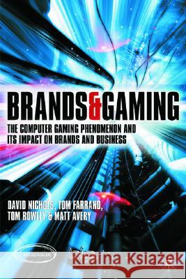 Brands and Gaming: The Computer Gaming Phenomenon and Its Impact on Brands and Businesses Nichols, D. 9781403998972 Palgrave MacMillan