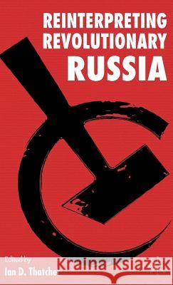 Reinterpreting Revolutionary Russia: Essays in Honour of James D. White Thatcher, I. 9781403998989 Palgrave MacMillan