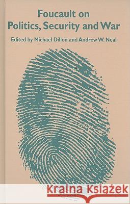Foucault on Politics, Security and War Michael Dillon Andrew Neal 9781403999047 Palgrave MacMillan