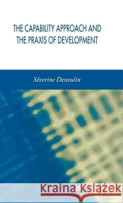 The Capability Approach and the Praxis of Development Severine Deneulin 9781403999337 Palgrave MacMillan
