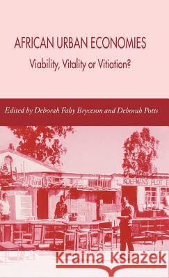 African Urban Economies: Viability, Vitality or Vitiation? Bryceson, D. 9781403999474 Palgrave MacMillan