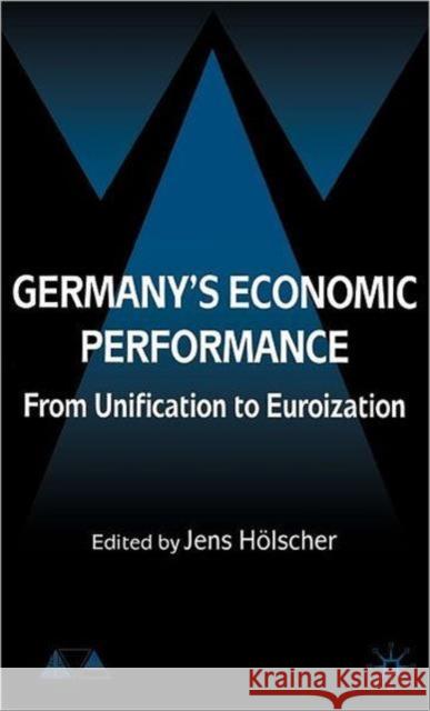 Germany's Economic Performance: From Unification to Euroization Hölscher, J. 9781403999504 Palgrave MacMillan