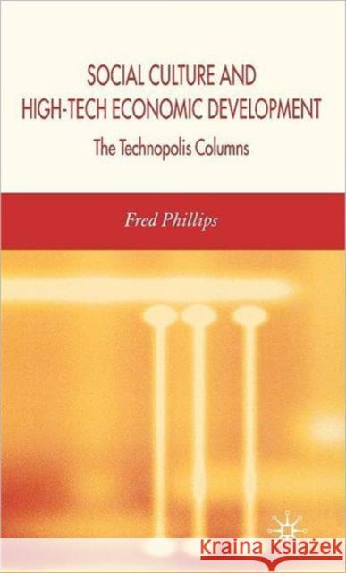 Social Culture and High-Tech Economic Development: The Technopolis Columns Phillips, F. 9781403999511 Palgrave MacMillan