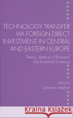 Technology Transfer Via Foreign Direct Investment in Central and Eastern Europe: Theory, Method of Research and Empirical Evidence Stephan, J. 9781403999528 Palgrave MacMillan
