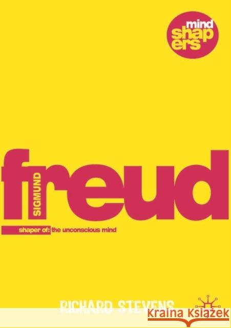 Sigmund Freud: Examining the Essence of his Contribution Stevens, Richard 9781403999856