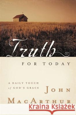 Truth for Today: A Daily Touch of God's Grace John MacArthur 9781404103917