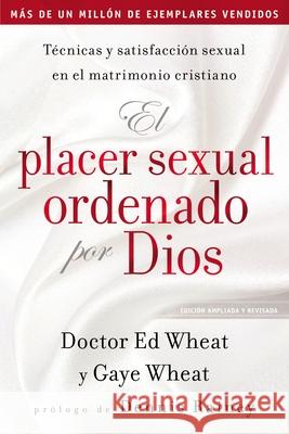 El Placer Sexual Ordenado Por Dios: Técnicas Y Satisfacción Sexual En El Matrimonio Cristiano Wheat, Ed 9781404111363 Grupo Nelson