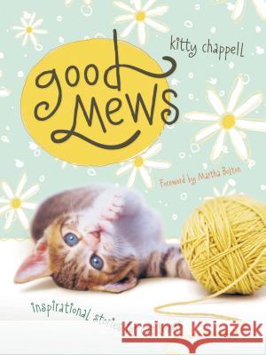 Good Mews: Inspirational Stories for Cat Lovers Chappell, Kitty 9781404175754 Thomas Nelson Publishers