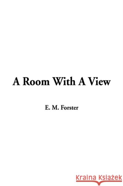 A Room With A View E. M. Forster 9781404327542 IndyPublish.com