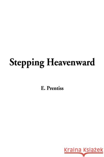Stepping Heavenward E. Prentiss 9781404330887 IndyPublish.com