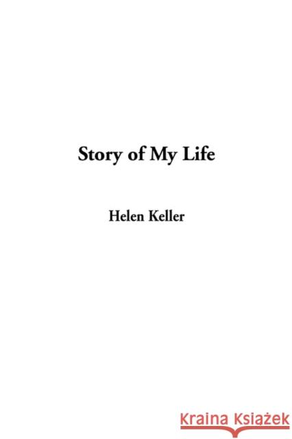 Story of My Life Helen Keller 9781404330948 IndyPublish.com