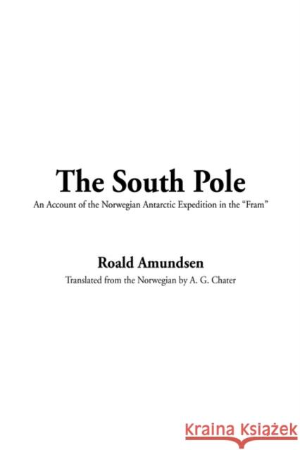 The South Pole Roald Amundsen 9781404332881 IndyPublish.com