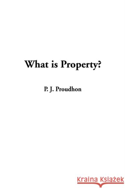 What is Property? P. J. Proudhon 9781404339071 IndyPublish.com