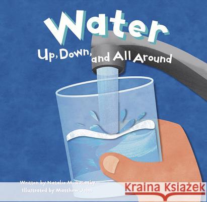 Water: Up, Down, and All Around Natalie M. Rosinsky Matthew John 9781404803367 Picture Window Books