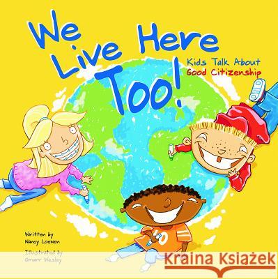 We Live Here Too!: Kids Talk about Good Citizenship Nancy Loewen Omarr Wesley 9781404803688 Picture Window Books